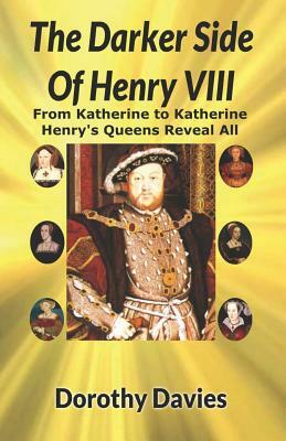 The Darker Side Of Henry VIII by Dorothy Davies