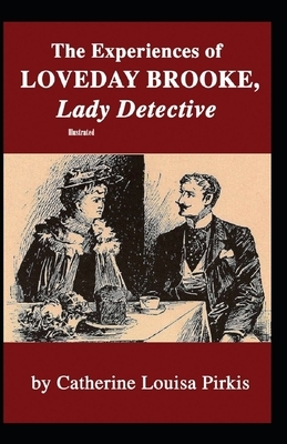 The Experiences of Loveday Brooke, Lady Detective Illustrated by Catherine Louisa Pirkis