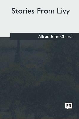 Stories From Livy by Alfred John Church