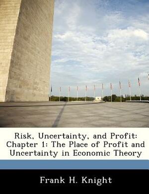 Risk, Uncertainty, and Profit: Chapter 1: The Place of Profit and Uncertainty in Economic Theory by Frank H. Knight