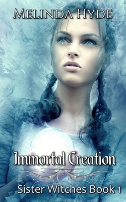 Immortal Creation: Sister Witches by Melinda Hyde