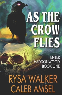As the Crow Flies: Enter Haddonwood Book One by Rysa Walker, Caleb Amsel