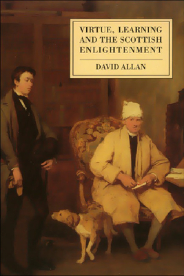 Virtue, Learning and the Scottish Enlightenment by David Allan
