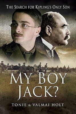 My Boy Jack?: The Search for Kipling's Only Son by Tonie Holt, Valmai Holt