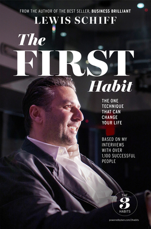 The First Habit: The One Technique That Can Change Your Life by Lewis Schiff