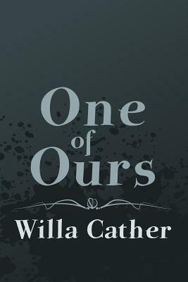 One Of Ours: willa cather early novels books by Willa Cather