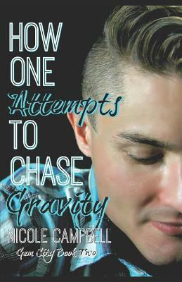 How One Attempts to Chase Gravity by Nicole Campbell