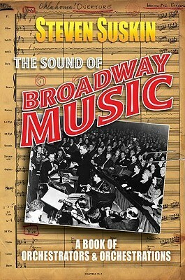 The Sound of Broadway Music: A Book of Orchestrators and Orchestrations by Steven Suskin