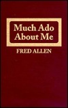 Much Ado About Me by Fred Allen