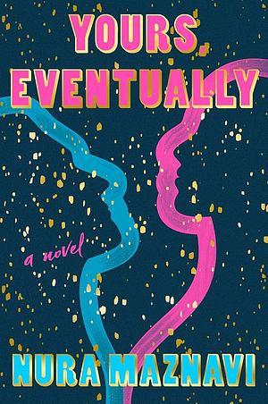 Yours, Eventually: A Novel by Nura Maznavi