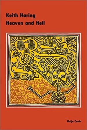 Keith Haring: Heaven and Hell by Andreas Schalhorn, Götz Adriani