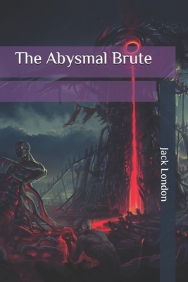 The Abysmal Brute by Jack London