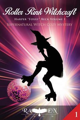 Roller Rink Witchcraft: Supernatural Witch Cozy Mystery by Raven Snow