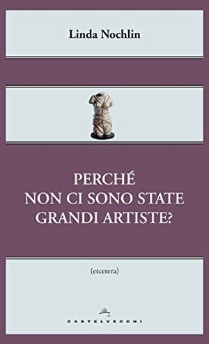 Perché non ci sono state grandi artiste? by Linda Nochlin