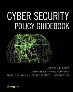 Cyber Security Policy Guidebook by Paul Rohmeyer, Jason Healey, Jennifer L. Bayuk