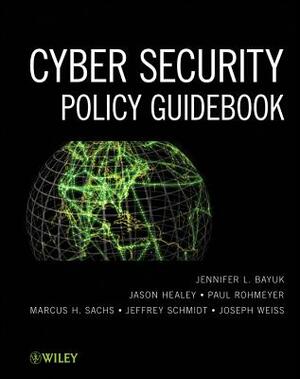 Cyber Security Policy Guidebook by Paul Rohmeyer, Jennifer L. Bayuk, Jason Healey