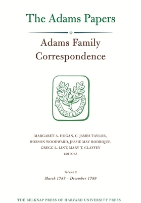Adams Family Correspondence, Volume 8: March 1787 - December 1789 by Adams Family