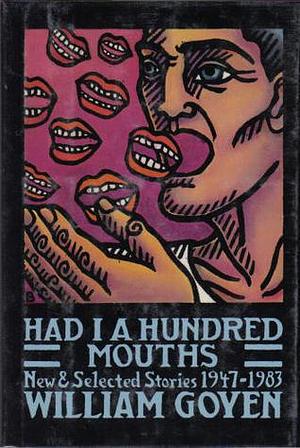 Had I a Hundred Mouths: New & Selected Stories 1947-1983 by William Goyen, William Goyen