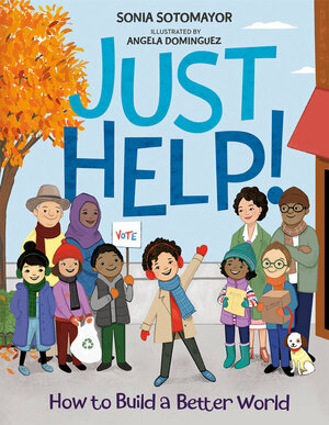 Just Help!: How to Build a Better World by Sonia Sotomayor