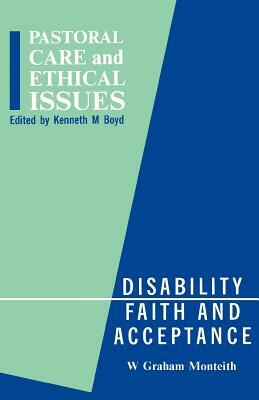 Disability, Faith and Acceptance by Kenneth Boyd, Graham W. Monteith