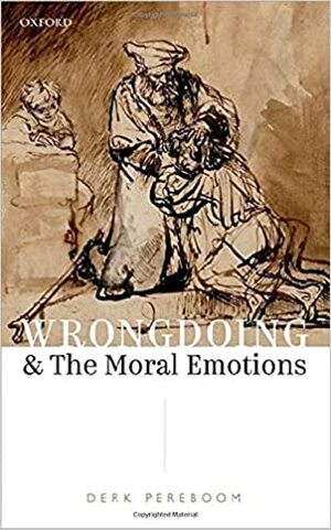 Wrongdoing and the Moral Emotions by Derk Pereboom