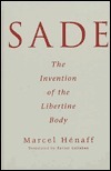 Sade: The Invention Of The Libertine Body by Marcel Hénaff