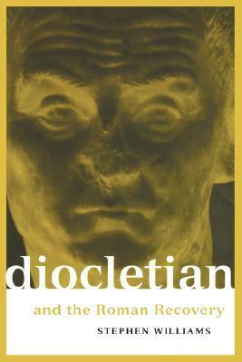 Diocletian and the Roman Recovery by Stephen Williams