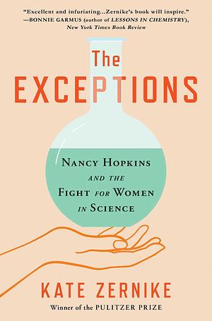 The Exceptions: Nancy Hopkins, MIT, and the Fight for Women in Science by Kate Zernike, Kate Zernike