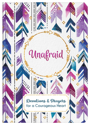 Unafraid: Devotions and Prayers for a Courageous Heart by Donna K. Maltese