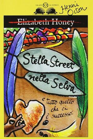 Stella Street nella selva e tutto quello che ci è successo by Elizabeth Honey