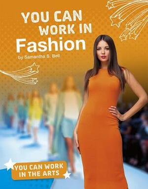 You Can Work in Fashion by Samantha S. Bell