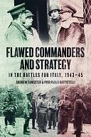 Flawed Commanders and Strategy in the Battles for Italy, 1943-45 by Andrew Sangster, Pier Paolo Battistelli