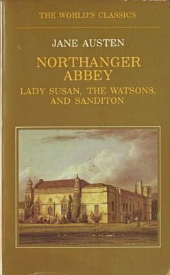 Northanger Abbey, Lady Susan, the Watsons and Sanditon by Jane Austen