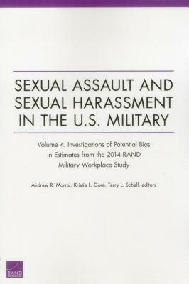 Sexual Assault and Sexual Harassment in the U.S. Military: Investigations of Potential Bias in Estimates from the 2014 Rand Military Workplace Stud by Terry L. Schell, Andrew R. Morral, Kristie L. Gore