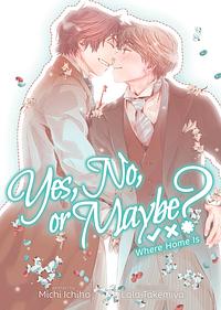 Yes, No, or Maybe? - Where Home Is by Michi Ichiho