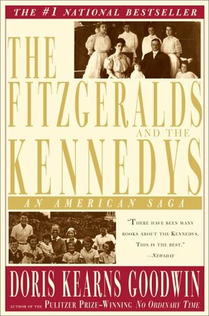 The Fitzgeralds and the Kennedys: An American Saga by Doris Kearns Goodwin