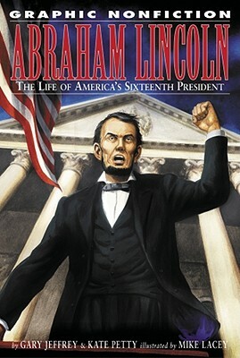 Abraham Lincoln: The Life of America's Sixteenth President by Kate Petty, Gary Jeffrey
