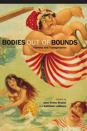 Bodies Out of Bounds: Fatness and Transgression by Kathleen LeBesco, Jana Evans Braziel