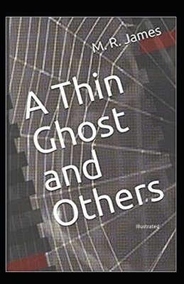 A Thin Ghost and Others (Illustrated) by M.R. James