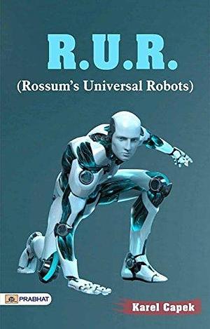 R.U.R: Karel Čapek's Groundbreaking Science Fiction by Karel Čapek, Karel Čapek