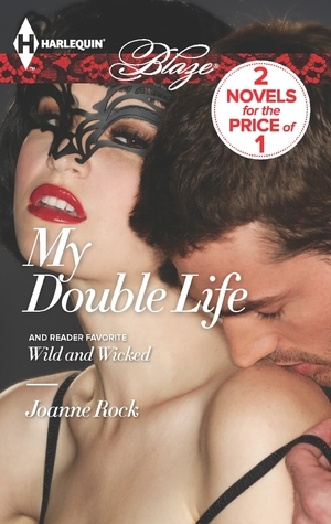 My Double Life / Wild and Wicked by Joanne Rock