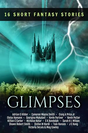 Glimpses: A Collection of 16 Short Fantasy Stories by Kevin Partner