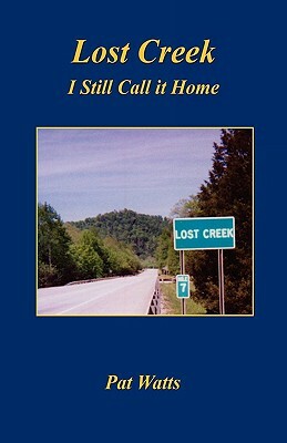 Lost Creek - I Still Call It Home by Pat Watts