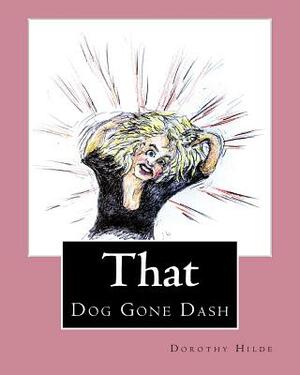 That Dog Gone Dash: The Life of Dash by Dorothy Hilde