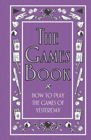 The Games Book: How to Play the Games of Yesterday by Huw Davies