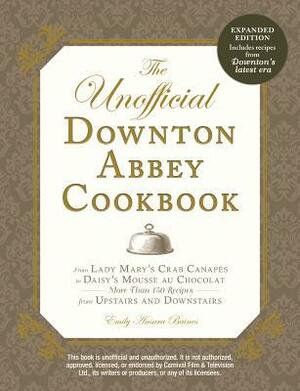 The Unofficial Downton Abbey Cookbook, Revised Edition: From Lady Mary's Crab Canapes to Daisy's Mousse au Chocolat--More Than 150 Recipes from Upstairs and Downstairs by Emily Ansara Baines