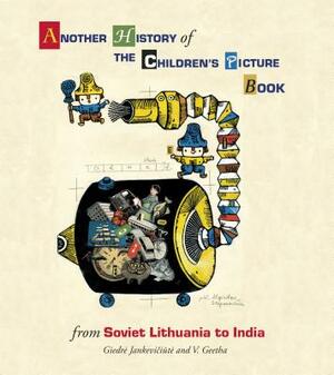 Another History of the Children's Picture Book: From Soviet Lithuania to India by Jankevi&#269i&#363te Giedre, V. Geetha