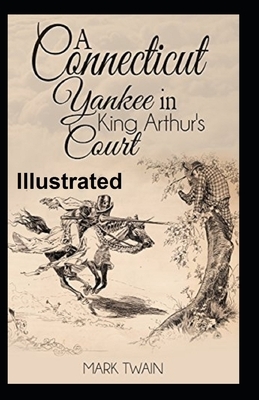 A Connecticut Yankee in King Arthur's Court Illustrated by Mark Twain