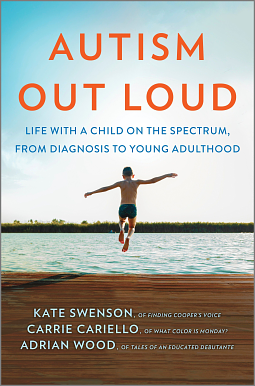 Autism Out Loud: Life with a Child on the Spectrum, from Diagnosis to Young Adulthood by Kate Swenson, Adrian Wood, Carrie Cariello