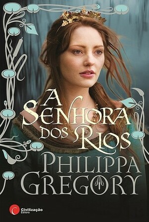 A Senhora dos Rios by Philippa Gregory